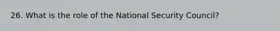 26. What is the role of the National Security Council?