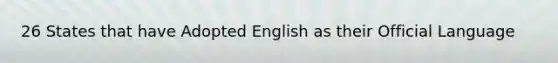 26 States that have Adopted English as their Official Language