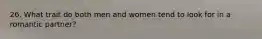 26. What trait do both men and women tend to look for in a romantic partner?