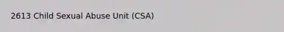 2613 Child <a href='https://www.questionai.com/knowledge/kUUC4m0bV9-sexual-abuse' class='anchor-knowledge'>sexual abuse</a> Unit (CSA)