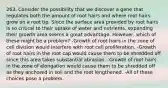 263. Consider the possibility that we discover a gene that regulates both the amount of root hairs and where root hairs grow on a root tip. Since the surface area provided by root hairs is so critical to their uptake of water and nutrients, expanding their growth area seems a great advantage. However, which of these might be a problem? -Growth of root hairs in the zone of cell division would interfere with root cell proliferation. -Growth of root hairs in the root cap would cause them to be shredded off since this area takes substantial abrasion. -Growth of root hairs in the zone of elongation would cause them to be shredded off as they anchored in soil and the root lengthened. -All of these choices pose a problem.