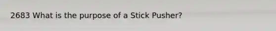 2683 What is the purpose of a Stick Pusher?