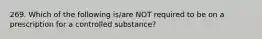 269. Which of the following is/are NOT required to be on a prescription for a controlled substance?