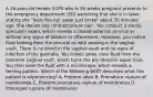 A 26-year-old female G1P0 who is 36 weeks pregnant presents to the emergency department (ED) panicking that she is in labor, stating she "feels like her water just broke" about 30 minutes ago. She denies any contractions or pain. You conduct a sterile speculum exam, which reveals a closed external cervical os without any signs of dilation or effacement. However, you notice fluid leaking from the cervical os with pooling in the vaginal vault. There is no blood in the vaginal vault and no signs of infection of the genitalia. You collect some clear fluid from the posterior vaginal vault, which turns the pH nitrazine paper blue. You then view the fluid with a microscope, which reveals a ferning pattern. Which of the following BEST describes what this patient is experiencing? A. Preterm labor B. Premature rupture of membranes C. Preterm premature rupture of membranes D. Prolonged rupture of membranes