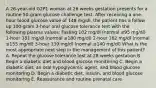 A 26-year-old G2P1 woman at 26 weeks gestation presents for a routine 50-gram glucose challenge test. After receiving a one-hour blood glucose value of 148 mg/dl, the patient has a follow up 100-gram 3-hour oral glucose tolerance test with the following plasma values: Fasting 102 mg/dl (normal ≤95 mg/dl) 1-hour 181 mg/dl (normal ≤180 mg/dl) 2-hour 162 mg/dl (normal ≤155 mg/dl) 3-hour 139 mg/dl (normal ≤140 mg/dl) What is the most appropriate next step in the management of this patient? A. Repeat the glucose tolerance test at 28 weeks gestation B. Begin a diabetic diet and blood glucose monitoring C. Begin a diabetic diet, an oral hypoglycemic agent, and blood glucose monitoring D. Begin a diabetic diet, insulin, and blood glucose monitoring E. Reassurance and routine prenatal care