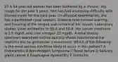 27 A 54-year-old woman has been bothered by a chronic, dry cough for the past 5 years. She has had increasing difficulty with blurred vision for the past year. On physical examination, she has a perforated nasal septum, bilateral mild corneal scarring, and fissuring of the tongue and corners of her mouth. Laboratory studies show antibodies to SS-A and SS-B. Her serum creatinine is 2.5 mg/dL and urea nitrogen 25 mg/dL. A renal biopsy specimen examined microscopically shows tubulointerstitial nephritis but no glomerular involvement. Which of the following is the most serious condition likely to occur in this patient? A Endocarditis B Non-Hodgkin lymphoma C Renal failure D Salivary gland cancer E Esophageal dysmotility F Urethritis