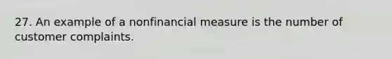 27. An example of a nonfinancial measure is the number of customer complaints.