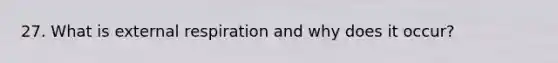 27. What is external respiration and why does it occur?