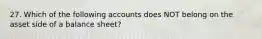 27. Which of the following accounts does NOT belong on the asset side of a balance sheet?