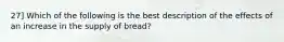 27] Which of the following is the best description of the effects of an increase in the supply of bread?