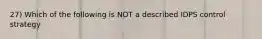 27) Which of the following is NOT a described IDPS control strategy