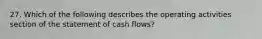 27. Which of the following describes the operating activities section of the statement of cash flows?