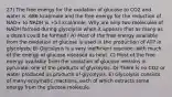 27) The free energy for the oxidation of glucose to CO2 and water is -686 kcal/mole and the free energy for the reduction of NAD+ to NADH is +53 kcal/mole. Why are only two molecules of NADH formed during glycolysis when it appears that as many as a dozen could be formed? A) Most of the free energy available from the oxidation of glucose is used in the production of ATP in glycolysis. B) Glycolysis is a very inefficient reaction, with much of the energy of glucose released as heat. C) Most of the free energy available from the oxidation of glucose remains in pyruvate, one of the products of glycolysis. D) There is no CO2 or water produced as products of glycolysis. E) Glycolysis consists of many enzymatic reactions, each of which extracts some energy from the glucose molecule.