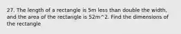 27. The length of a rectangle is 5m less than double the width, and the area of the rectangle is 52m^2. Find the dimensions of the rectangle