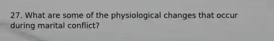 27. What are some of the physiological changes that occur during marital conflict?