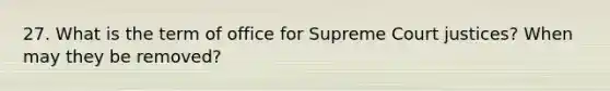 27. What is the term of office for Supreme Court justices? When may they be removed?