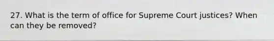 27. What is the term of office for Supreme Court justices? When can they be removed?