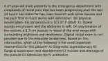 A 27-year-old male presents to the emergency department with complaints of rectal pain that has been progressing over the last 24 hours. He states he has been feverish with some nausea and has pain that is much worse with defecation. On physical examination, his temperature is 101.8° F (38.8° C). Bowel sounds are present and the abdomen is soft. On examination of the rectum, a 1.3-cm pustule is noted at the anal verge with surrounding erythema and tenderness. Digital rectal exam is not possible due to the exquisite tenderness. Based on this information, which of the following is the most important intervention for this patient? A) Diagnostic sigmoidoscopy B) Surgical exploration and debridement C) Incision and drainage of the pustule D) Admission for IV antibiotics