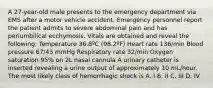 A 27-year-old male presents to the emergency department via EMS after a motor vehicle accident. Emergency personnel report the patient admits to severe abdominal pain and has periumbilical ecchymosis. Vitals are obtained and reveal the following: Temperature 36.8ºC (98.2ºF) Heart rate 136/min Blood pressure 67/43 mmHg Respiratory rate 32/min Oxygen saturation 95% on 2L nasal cannula A urinary catheter is inserted revealing a urine output of approximately 10 mL/hour. The most likely class of hemorrhagic shock is A. I B. II C. III D. IV