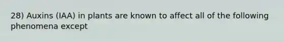 28) Auxins (IAA) in plants are known to affect all of the following phenomena except