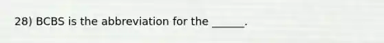 28) BCBS is the abbreviation for the ______.