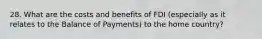 28. What are the costs and benefits of FDI (especially as it relates to the Balance of Payments) to the home country?