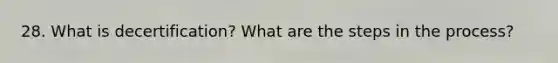 28. What is decertification? What are the <a href='https://www.questionai.com/knowledge/kDpD5U0VN8-steps-in-the-process' class='anchor-knowledge'>steps in the process</a>?