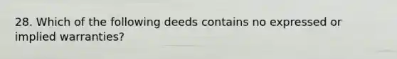 28. Which of the following deeds contains no expressed or implied warranties?