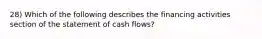 28) Which of the following describes the financing activities section of the statement of cash flows?