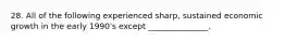 28. All of the following experienced sharp, sustained economic growth in the early 1990's except _______________.