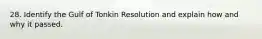 28. Identify the Gulf of Tonkin Resolution and explain how and why it passed.