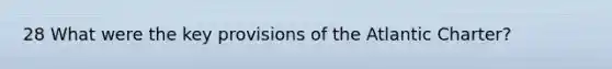 28 What were the key provisions of the Atlantic Charter?