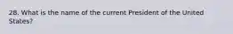 28. What is the name of the current President of the United States?