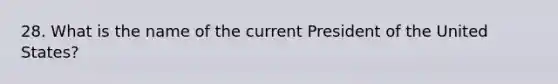 28. What is the name of the current President of the United States?