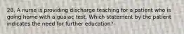 28. A nurse is providing discharge teaching for a patient who is going home with a guaiac test. Which statement by the patient indicates the need for further education?