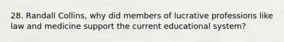 28. Randall Collins, why did members of lucrative professions like law and medicine support the current educational system?