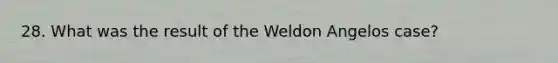 28. What was the result of the Weldon Angelos case?