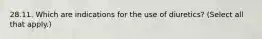 28.11. Which are indications for the use of diuretics? (Select all that apply.)