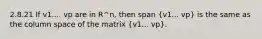 2.8.21 If v1.... vp are in R^n, then span (v1... vp) is the same as the column space of the matrix (v1... vp).