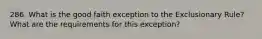 286. What is the good faith exception to the Exclusionary Rule? What are the requirements for this exception?