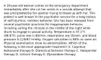 A 28-year-old woman comes to the emergency department immediately after she cut her wrists in a suicide attempt that was precipitated by her partner trying to break up with her. This patient is well known to the psychiatric service for a long history of self-injurious, reckless behavior. She has been released from several psychiatric practices for inappropriate behavior, including calling the clinician in the middle of the night while drunk to engage in sexual activity. Temperature is 37.1°C (98.8°F), pulse rate is 80/min, respirations are 16/min, and blood pressure is 128/87 mmHg. Oxygen saturation is 98% on room air. Physcial examination show no abnormalities. Which of the following is the most appropriate treatment? A. Cognitive behavioral therapy B. Dialectical behavior therapy C. Haloperidol therapy D. Lithium therapy E. Ziprasidone therapy