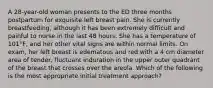 A 28-year-old woman presents to the ED three months postpartum for exquisite left breast pain. She is currently breastfeeding, although it has been extremely difficult and painful to nurse in the last 48 hours. She has a temperature of 101°F, and her other vital signs are within normal limits. On exam, her left breast is edematous and red with a 4 cm diameter area of tender, fluctuant induration in the upper outer quadrant of the breast that crosses over the areola. Which of the following is the most appropriate initial treatment approach?