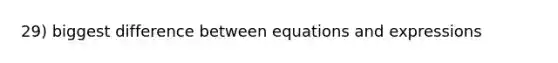 29) biggest difference between equations and expressions