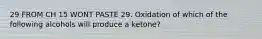 29 FROM CH 15 WONT PASTE 29. Oxidation of which of the following alcohols will produce a ketone?