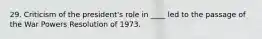 29. Criticism of the president's role in ____ led to the passage of the War Powers Resolution of 1973.