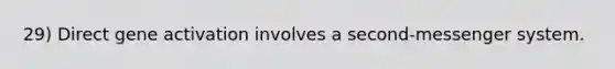 29) Direct gene activation involves a second-messenger system.