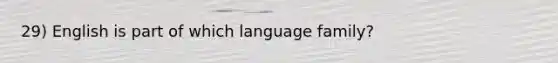 29) English is part of which language family?