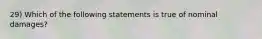 29) Which of the following statements is true of nominal damages?