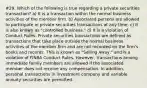 #29. Which of the following is true regarding a private securities transaction? a) It is a transaction within the normal business activities of the member firm. b) Associated persons are allowed to participate in private securities transactions at any time. c) It is also known as "controlled business." d) It is a violation of Conduct Rules. Private securities transactions are defined as transactions that take place outside the normal business activities of the member firm and are not recorded on the firm's books and records. This is known as "Selling Away," and is a violation of FINRA Conduct Rules. However, transactions among immediate family members are allowed if the associated member does not receive any compensation. In addition, personal transactions in investment company and variable annuity securities are permitted.