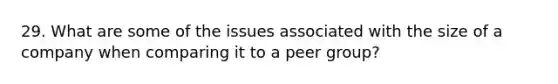 29. What are some of the issues associated with the size of a company when comparing it to a peer group?